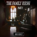 The Family Riessi : Part 1 cover image