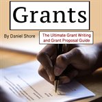 Grants : the ultimate grant writing and grant propsal guide cover image