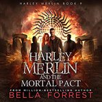 Harley Merlin and the Mortal Pact : Harley Merlin cover image