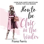 How to Be Chic in the Winter cover image