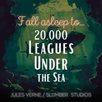20,000 Leagues Under the Sea for Sleep : A Soothing Reading for Deep Sleep and Relaxation cover image