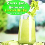 Celery Juice Smoothies : Lemonade Slush cover image