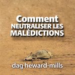 Comment Neutraliser les Malédictions cover image