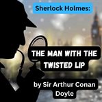 Sherlock Holmes : The Man With the Twisted Lip cover image