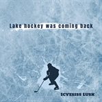 Lake hockey was coming back cover image