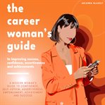 The Career Woman's Guide to Improving Success, Confidence, Assertiveness and Achievements cover image