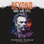 Beyond Good and Evil : Prelude to a Philosophy of the Future cover image