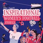 The Most Inspirational Women's Football Stories of All Time cover image