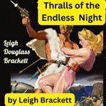 Leigh Brackett : Thralls of the Endless Night cover image