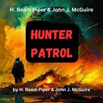 H. Beam Piper & John McGuire : Hunter Patrol cover image