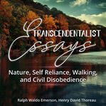 Transcendentalist Essays : Nature, Self Reliance, Walking, and Civil Disobedience cover image
