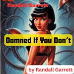Randall Garrett : Damned if You Don't cover image