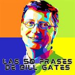 Las 50 Frases De Bill Gates cover image