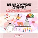 The Art of Difficult Customers cover image