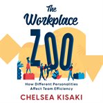 The Workplace Zoo : How Different Personalities Affect Team Efficiency cover image