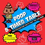 Poop 8 Times Table : Learn Multiplication Facts Fast the Fun Way cover image