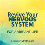 Revive Your Nervous System for a Vibrant Life cover image