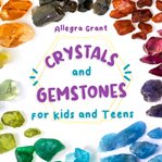 Crystals and Gemstones for Kids and Teens cover image