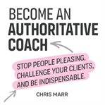 Become an Authoritative Coach cover image