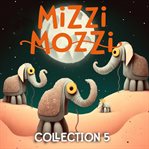 Mizzi Mozzi : An Enchanting Collection of Three Books. Collection 5. Mizzi Mozzi cover image