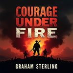 Courage Under Fire : A Navy Seal's Battle at Home and War cover image