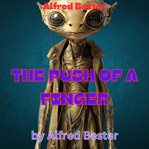 Alfred Bester : The Push of a Finger cover image