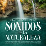 Sonidos de la naturaleza : calma tu cuerpo con tranquilizadores sonidos de bosque y la cascada zen cover image