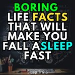Boring Life Facts That Will Make You Fall Asleep Fast cover image