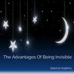 The Advantages of Being Invisible cover image