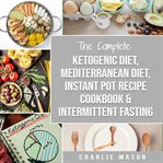 Ketogenic Diet, Mediterranean Diet Cookbook, Instant Pot Recipe Book, Intermittent Fasting cover image