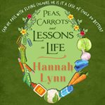 Peas, Carrots and Lessons in Life : Peas and Carrots cover image