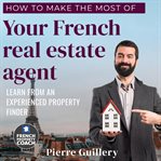 How to Make the Most of Your French Real Estate Agent cover image