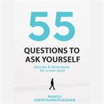 55 questions to ask yourself : (across 8 dimensions for a new you!) cover image
