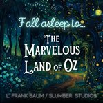 Fall Asleep to the Marvelous Land of Oz : A Calming Story for Sleep cover image