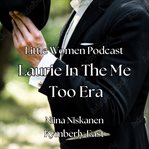 Little Women Podcast Laurie in the Metoo Era cover image