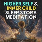 Higher Self & Inner Child Sleep Story Meditation cover image
