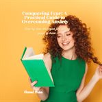 Conquering Fear : A Practical Guide to Overcoming Anxiety cover image