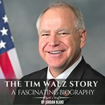 The Tim Walz Story : A Fascinating Biography cover image