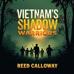 Vietnam's Shadow Warriors : Untold Secrets of Elite Commandos cover image