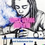 Youth Vaping Unveiled cover image