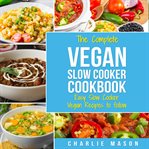 Vegan Slow Cooker Recipes : Healthy Cookbook and Super Easy Vegan Slow Cooker Recipes to Follow FO cover image