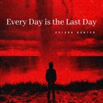 Every Day Is the Last Day cover image