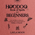 Hoodoo Book of Spells for Beginners : Witchcraft for Beginners cover image