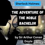 Sherlock Holmes : The Adventure of the Noble Bachelor cover image