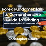 Forex Fundamentals : A Comprehensive Guide to Trading cover image
