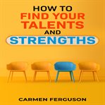 How to find your talents and strengths cover image