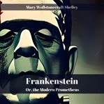 Frankenstein : Or, the Modern Prometheus cover image