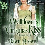 A wallflower's Christmas kiss. Connected by a kiss cover image
