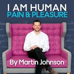 I Am Human : Pain & Pleasure cover image