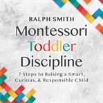 Montessori Toddler Discipline : Smart Parenting cover image
